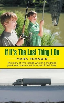 If It's The Last Thing I Do: The story of two friends who let a childhood prank keep them apart for most of their lives. book