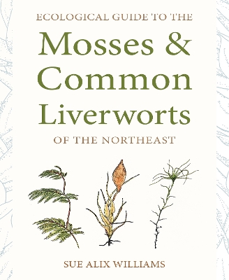 Ecological Guide to the Mosses and Common Liverworts of the Northeast book