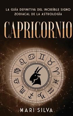 Capricornio: La guía definitiva del increíble signo zodiacal de la astrología book