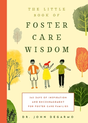 The Little Book of Foster Care Wisdom: 365 Days of Inspiration and Encouragement for Foster Care Families book