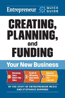 Entrepreneur Quick Guide: Creating, Planning, and Funding Your New Business book