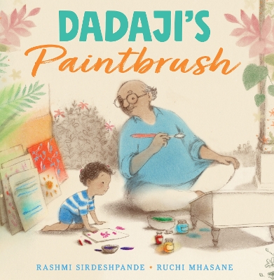 Dadaji's Paintbrush by Rashmi Sirdeshpande
