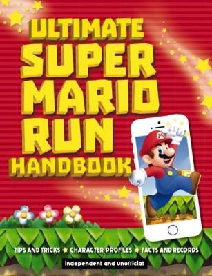 Ultimate Super Mario Run Handbook book