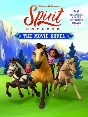Spirit Untamed: the Movie Novel (Dreamworks) book