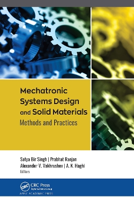 Mechatronic Systems Design and Solid Materials: Methods and Practices by Satya Bir Singh