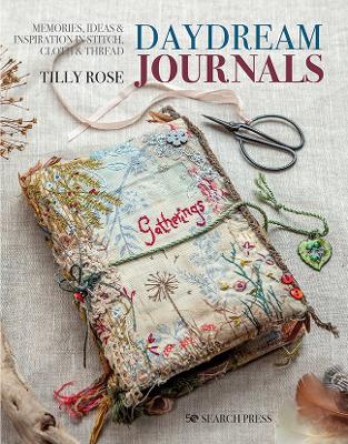 Daydream Journals: Memories, Ideas & Inspiration in Stitch, Cloth & Thread book