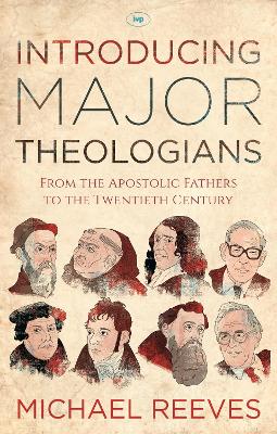 Introducing Major Theologians: From The Apostolic Fathers To The Twentieth Century book