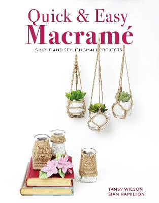 Quick & Easy Macramé: Simple and Stylist Small Projects book