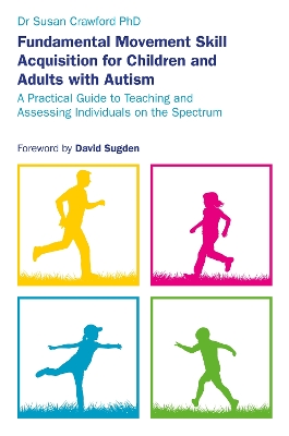 Fundamental Movement Skill Acquisition for Children and Adults with Autism by Susan Crawford