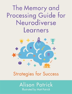 The Memory and Processing Guide for Neurodiverse Learners: Strategies for Success book