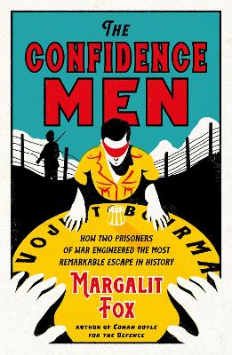 The Confidence Men: How Two Prisoners of War Engineered the Most Remarkable Escape in History by Margalit Fox