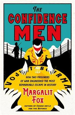 The Confidence Men: How Two Prisoners of War Engineered the Most Remarkable Escape in History by Margalit Fox