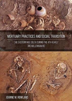 Mortuary Practices and Social Transformation: The Eastern Nile Delta During the 4th-early 3rd Millennium BC book