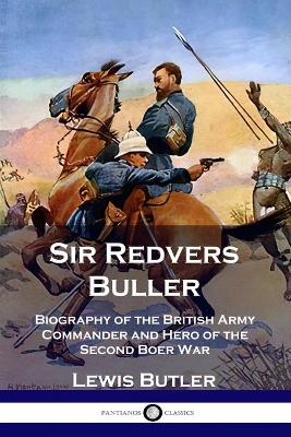 Sir Redvers Buller: Biography of the British Army Commander and Hero of the Second Boer War book