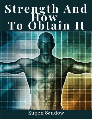Strength And How To Obtain It: Health, Vitality, and Physical Well-Being book