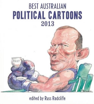Best Australian Political Cartoons 2013 by Russ Radcliffe