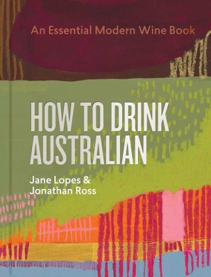 How to Drink Australian: An Essential Modern Wine Book book