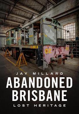 Abandoned Brisbane: Our Lost Heritage book