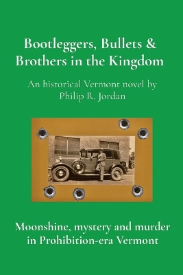 Bootleggers, Bullets & Brothers in the Kingdom: Moonshine, mystery and murder in Prohibition-era Vermont book