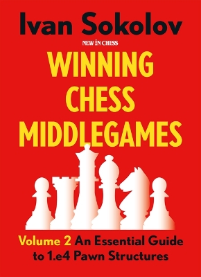 Winning Chess Middlegames: An Essential Guide to 1.E4 Pawn Structures book