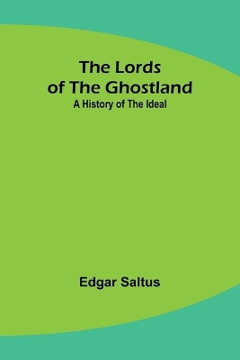 The Lords of the Ghostland: A History of the Ideal book