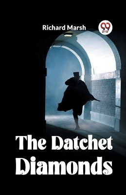 The Datchet Diamonds by Richard Marsh