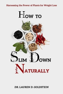 How to Slim Down Naturally: . Harnessing the Power of Plants for Weight Loss book