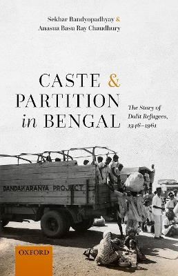 Caste and Partition in Bengal: The Story of Dalit Refugees, 1946-1961 book