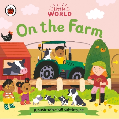 Little World: On the Farm: A push-and-pull adventure book