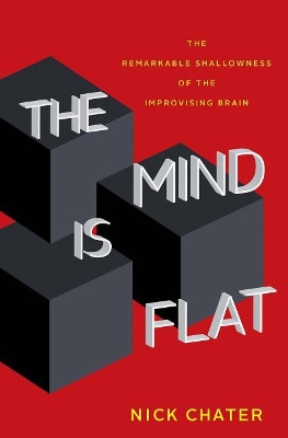 The Mind Is Flat by Nick Chater