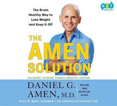 The The Amen Solution: The Brain Healthy Way to Lose Weight and Keep It Off by Daniel G. Amen