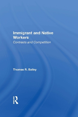 Immigrant And Native Workers: Contrasts And Competition by Thomas R Bailey