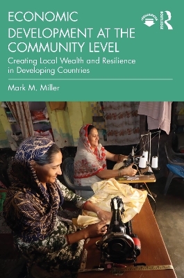 Economic Development at the Community Level: Creating Local Wealth and Resilience in Developing Countries book