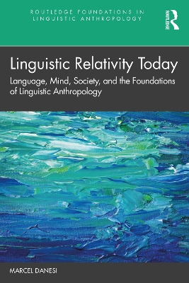 Linguistic Relativity Today: Language, Mind, Society, and the Foundations of Linguistic Anthropology book