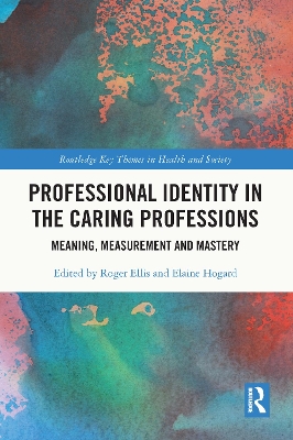 Professional Identity in the Caring Professions: Meaning, Measurement and Mastery book