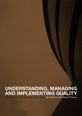 Understanding, Managing and Implementing Quality by Jiju Antony