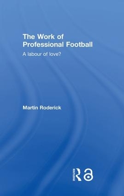 The Work of Professional Football: A Labour of Love? book