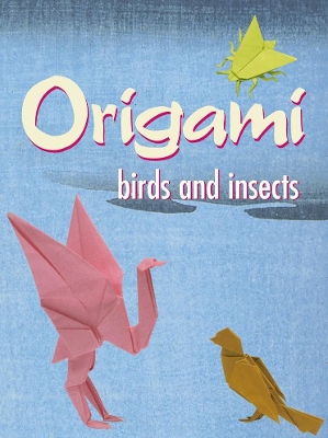 Origami Birds and Insects by John Montroll