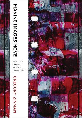 Making Images Move: Handmade Cinema and the Other Arts book