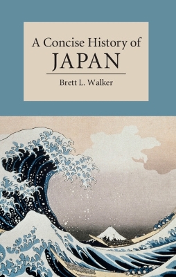 Concise History of Japan by Brett L Walker