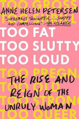 Too Fat, Too Slutty, Too Loud by Anne Helen Petersen