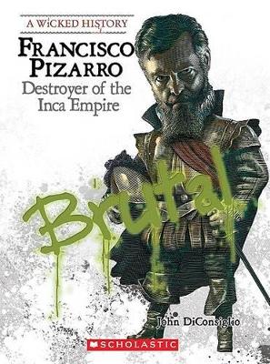 Francisco Pizarro: Destroyer of the Inca Empire by John DiConsiglio