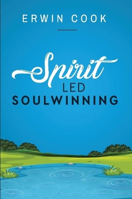 Spirit Led Soulwinning: soulwinning book