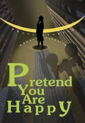 Pretend You Are Happy: Short stories book