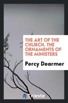 The The Ornaments of the Ministers by Percy Dearmer