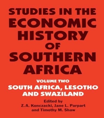 Studies in the Economic History of Southern Africa: Volume Two : South Africa, Lesotho and Swaziland by Z.A. Konczacki