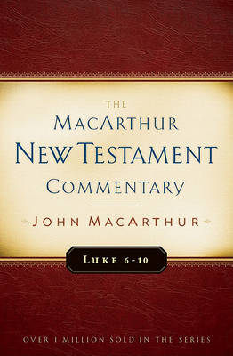 Luke 6-10 by John F. MacArthur