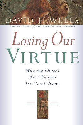 Losing Our Virtue: Why the Church Must Recover it's Moral Vision book