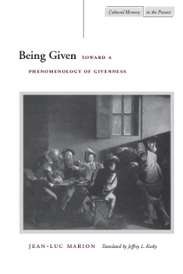 Being Given: Toward a Phenomenology of Givenness by Jean-Luc Marion