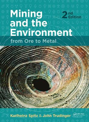 Mining and the Environment: From Ore to Metal by Karlheinz Spitz